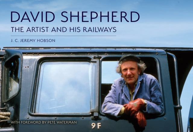 Book cover of: David Shepherd: The Artist and His Railways. By: J. C. Jeremy Hobson