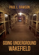 Book cover of: Going Underground: Wakefield. By: Paul L. Dawson
