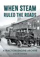 Book cover of: When Steam Ruled the Roads. By: Colin Tyson