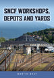 Book cover of: SNCF Workshops, Depots and Yards. By: Martin Bray