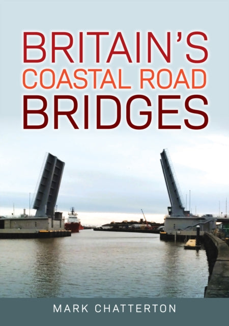 Book cover of: Britain's Coastal Road Bridges. By: Mark Chatterton