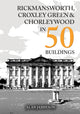 Book cover of: Rickmansworth, Croxley Green and Chorleywood in 50 Buildings