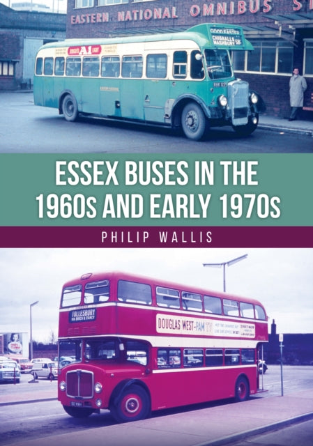 Book cover of: Essex Buses in the 1960s and Early 1970s. By: Philip Wallis