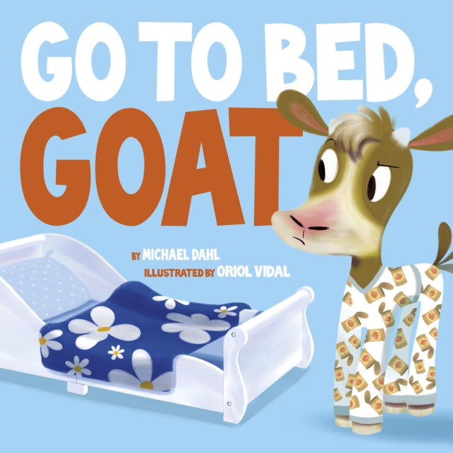 Book cover of: Go to Bed Goat. By: Michael Dahl