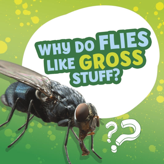 Book cover of: Why Do Flies Like Gross Stuff?. By: Ellen Labrecque