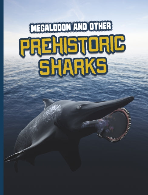 Book cover of: Megalodon and Other Prehistoric Sharks. By: Tammy Gagne