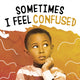 Book cover of: Sometimes I Feel Confused. By: Jaclyn Jaycox
