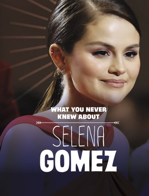 Book cover of: What You Never Knew About Selena Gomez. By: Dolores Andral