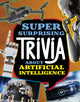 Book cover of: Super Surprising Trivia About Artificial Intelligence. By: Lisa M. Bolt Simons