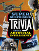 Book cover of: Super Surprising Trivia About Artificial Intelligence. By: Lisa M. Bolt Simons