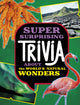 Book cover of: Super Surprising Trivia About the World's Natural Wonders. By: Ailynn Collins