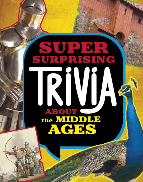 Book cover of: Super Surprising Trivia About the Middle Ages. By: Megan Cooley Peterson