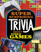 Book cover of: Super Surprising Trivia About Video Games. By: Mari Bolte