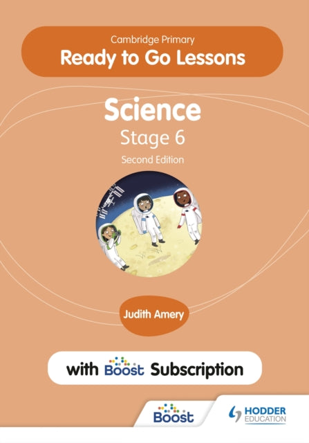 Book cover of: Cambridge Primary Ready to Go Lessons for Science 6 Second edition with Boost Subscription. By: Judith Amery