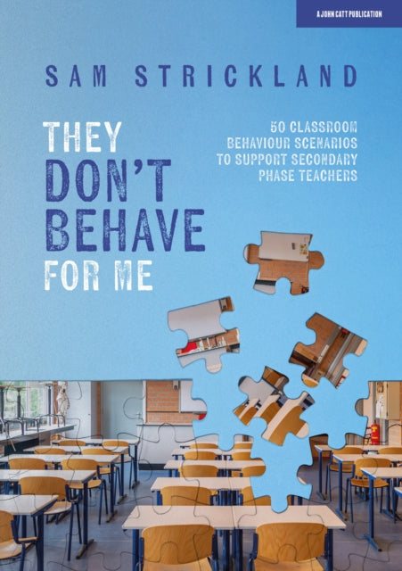 Book cover of: They Don’t Behave for Me: 50 classroom behaviour scenarios to support teachers. By: Samuel Strickland