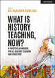 Book cover of: What is History Teaching, Now? A practical handbook for all history teachers and educators. By: Alex Fairlamb