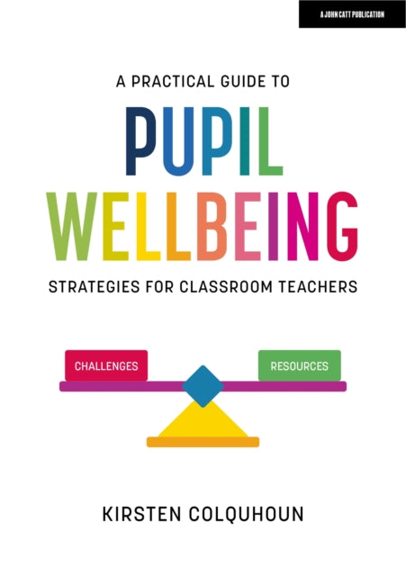Book cover of: Practical Guide to Pupil Wellbeing: Strategies for classroom teachers. By: Kirsten Colquhoun