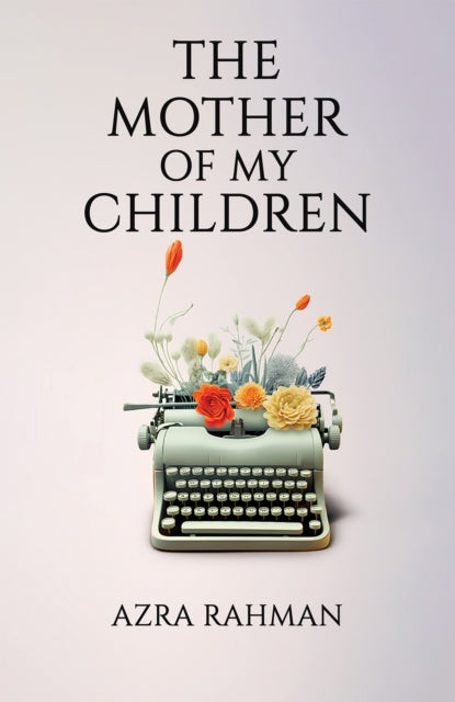 Book cover of: Mother of My Children. By: Azra Rahman
