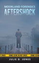Book cover of: Moorland Forensics - Aftershock. By: Julie D. Jones