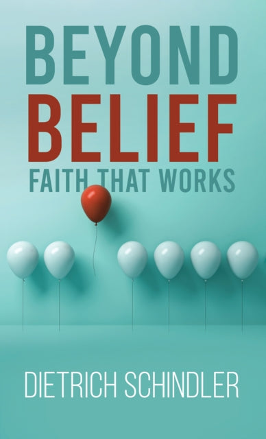 Book cover of: Beyond Belief - Faith That Works. By: Dietrich Schindler