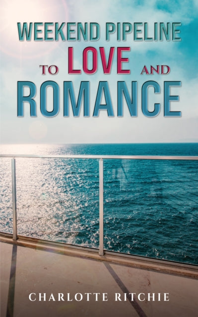 Book cover of: Weekend Pipeline to Love and Romance. By: Charlotte Ritchie