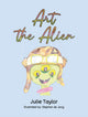 Book cover of: Art the Alien. By: Julie Taylor