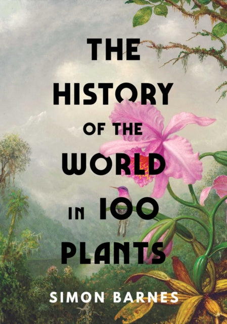 Book cover of: History of the World in 100 Plants. By: Simon Barnes