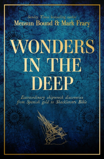 Wonders in the Deep, Extraordinary Shipwreck Discoveries from Spanish Gold to Shackleton's Bible 9781398507401 Mensun Bound
