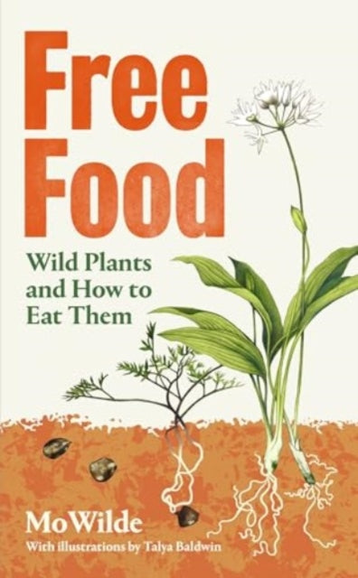 Free Food, Wild Plants and How to Eat Them 9781398508668 Mo Wilde
