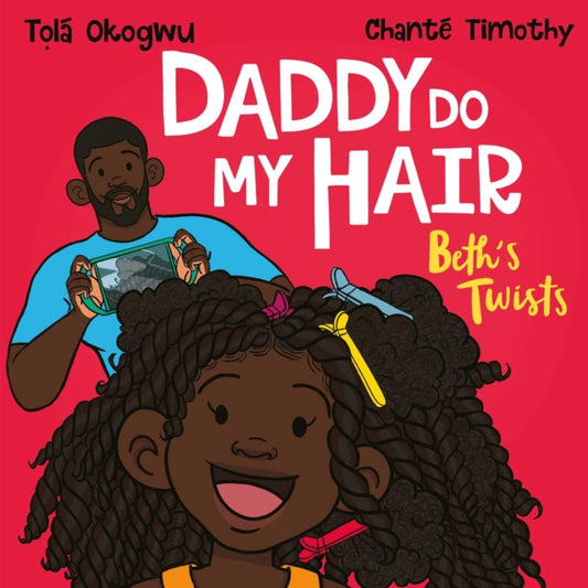 Book cover of: Daddy Do My Hair: Beth's Twists. By: Tọlá Okogwu