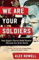 Book cover of: We Are Your Soldiers. By: Alex Rowell