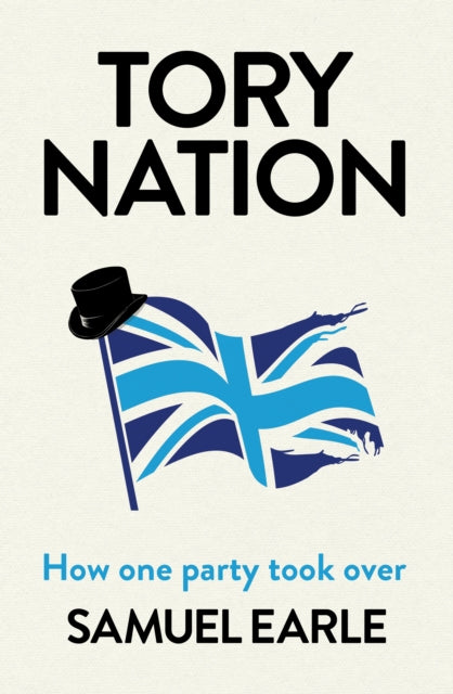 Book cover of: Tory Nation. By: Samuel Earle