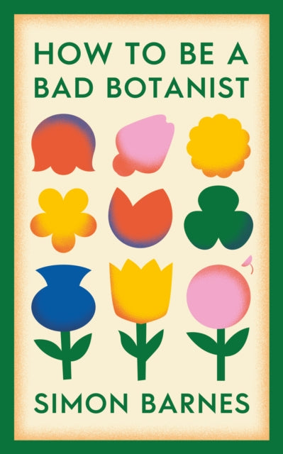 How to be a Bad Botanist 9781398518919 Simon Barnes