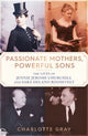 Book cover of: Passionate Mothers, Powerful Sons. By: Charlotte Gray