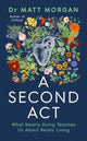 Second Act, What Nearly Dying Teaches Us About Really Living 9781398532335 Matthew Morgan