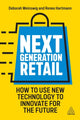 Next Generation Retail, How to Use New Technology to Innovate for the Future 9781398609631 Deborah Weinswig