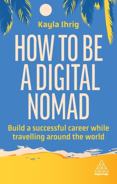 Book cover of: How to Be a Digital Nomad. By: IHRIG, KAYLA