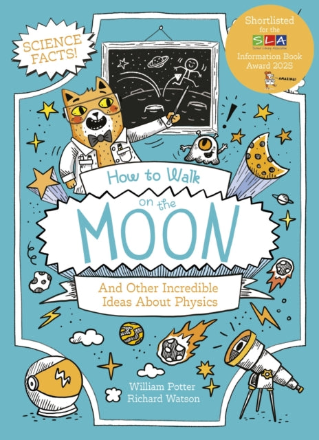 How to Walk on the Moon and Other Incredible Ideas About Physics 9781398833340 William Potter
