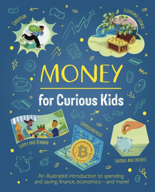 Money for Curious Kids, An Illustrated Introduction to Spending and Saving, Finance, Economics—and More! 9781398833395 Claudia Martin