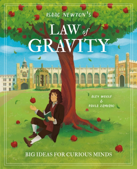 Isaac Newton's Law of Gravity, Big Ideas for Curious Minds 9781398835337 Alex Woolf