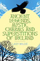 Book cover of: Ancient Legends, Mystic Charms and Superstitions of Ireland. By: Wilde