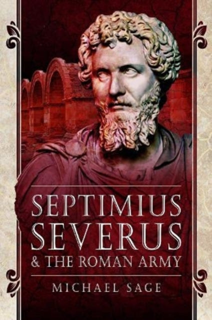 Book cover of: Septimius Severus and the Roman Army. By: Michael Sage
