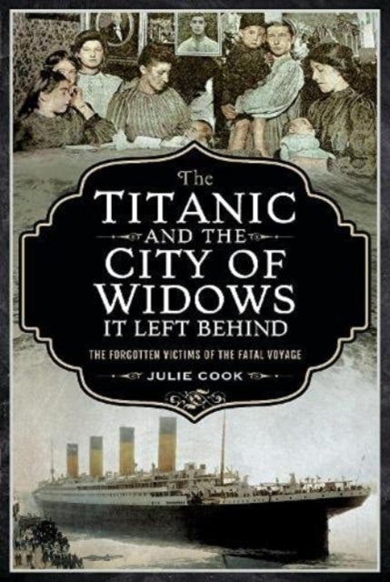 Book cover of: Titanic and the City of Widows it left Behind. By: Julie Cook