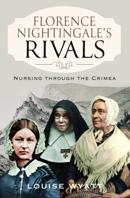 Book cover of: Florence Nightingale's Rivals. By: Louise Wyatt