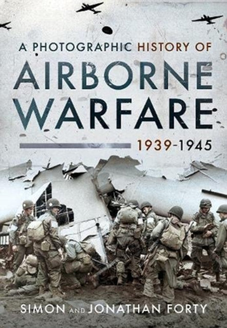 Book cover of: Photographic History of Airborne Warfare, 1939 1945. By: Simon Forty