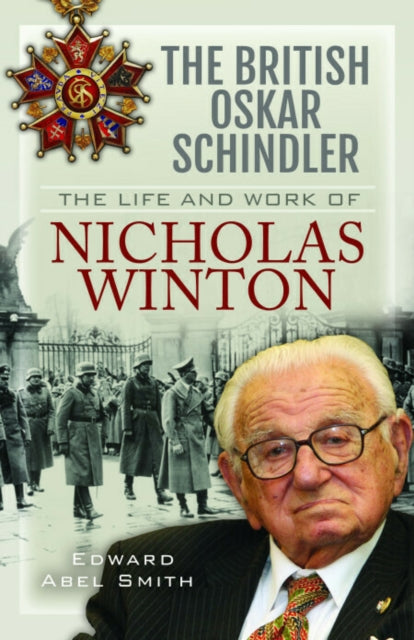 British Oskar Schindler, The Life and Work of Nicholas Winton 9781399011525 Edward Abel Smith