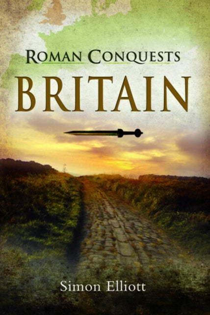 Roman Conquests: Britain 9781399012850 Simon Elliott