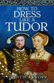 Book cover of: How to Dress Like a Tudor
