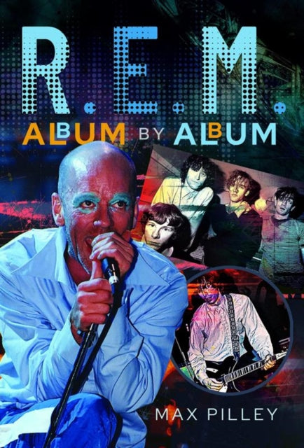 Book cover of: R.E.M. Album by Album. By: Max Pilley