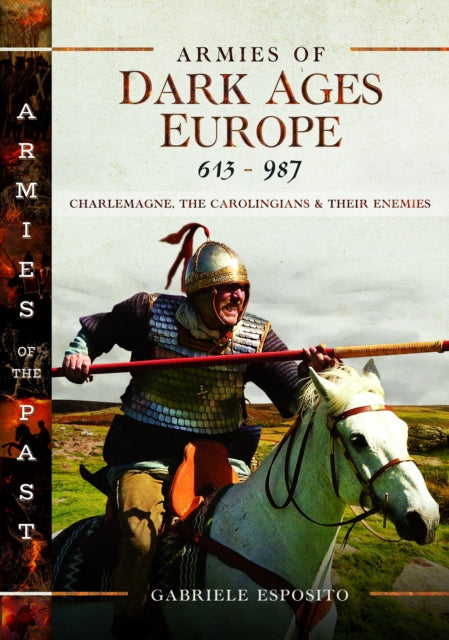 Armies of Dark Ages Europe, 613-987, Charlemagne, the Carolingians and their Enemies 9781399031912 Gabriele Esposito